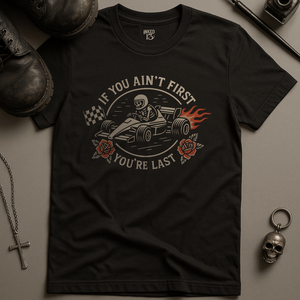 Printify T-Shirt Black / S If You Ain't First T-Shirt