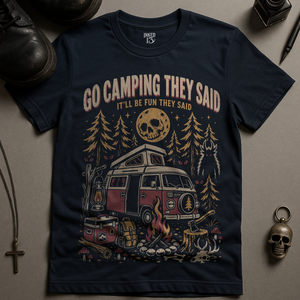 Go Camping They Said T-Shirt