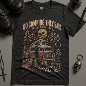 Go Camping They Said T-Shirt
