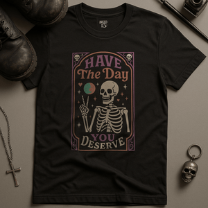 Printify T-Shirt Black / S Have The Day You Deserve T-Shirt