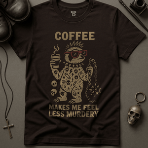T-Shirt Brown / S Coffee Makes Me Feel Less Murdery T-Shirt