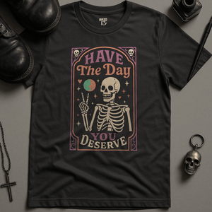 Printify T-Shirt Dark Grey / S Have The Day You Deserve T-Shirt