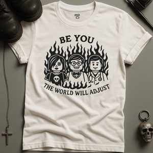 T-Shirt White / S Be You The World Will Adjust T-Shirt