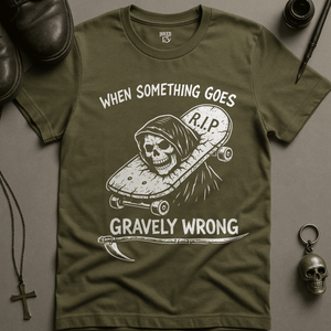 When Something Goes Gravely Wrong T-Shirt - Military Green - S - Inked 13 Ltd